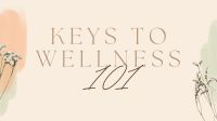 Keys to Wellness 101